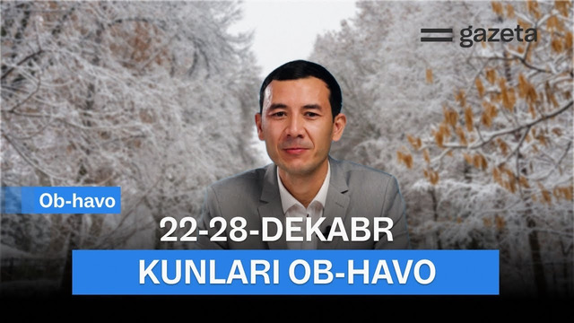 O‘zbekistonda 22-28-dekabr kunlari ob-havo qanday bo‘ladi? | GAZETA