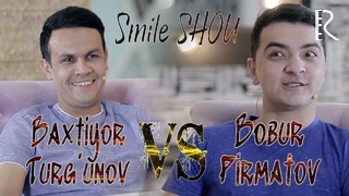 Smile SHOU – Baxtiyor Turg’unov VS Bobur Pirmatov