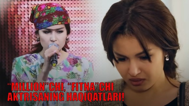 Million”chi va “Fitna”chi aktrisaning haqiqatlari
