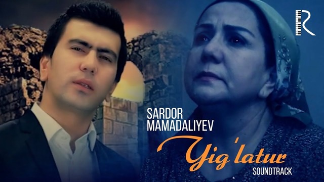 Sardor Mamadaliyev – Yig’latur | Сардор Мамадалиев – Йиглатур (soundtrack)