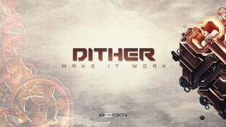 Dither – Make It Work