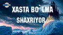 Shaxriyor – Xasta bolma (lyrics) / Шахриёр – Хаста булма (текст)