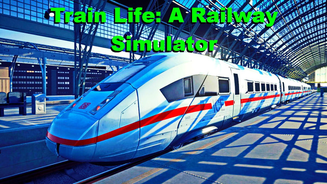 Train Life A Railway Simulator ∎ (RIMPAC)