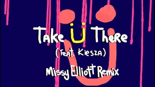 Jack Ü – Take Ü There (feat. Kiesza) (Missy Elliott Remix)