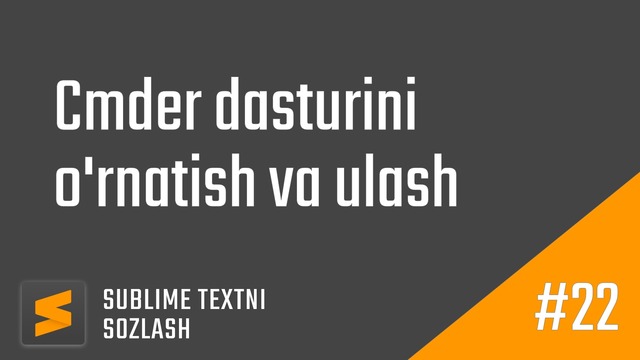 22 – Cmder dasturini o’rnatish va ulash | Sublime Textni sozlash