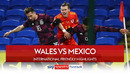 Уэльс – Мексика | Международные товарищеские матчи 2021