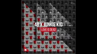 4B x Junkie Kid – Love Is Dead