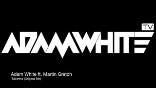 Adam White ft. Martin Gretch ‘Ballerina’ (Original Mix)