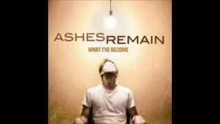 Ashes Remain – What I’ve Become (Audio Album 2011)