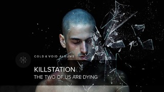 KILLSTATION – The Two Of Us Are Dying [Full Album]
