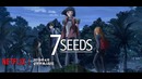 7SEEDS | Official Trailer | Netflix
