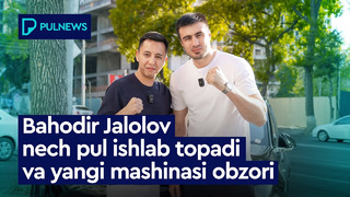 BAHODIR JALOLOV NECH PUL ISHLAB TOPADI VA YANGI MASHINASI OBZORI