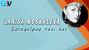 Larisa Moskaleva – Qoraqalpag’iston Nesi Bor ( music version)