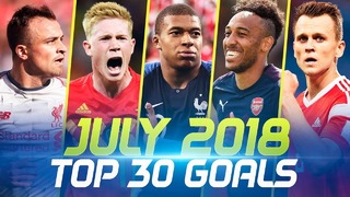 JULY 2018 • Top 30 Goals