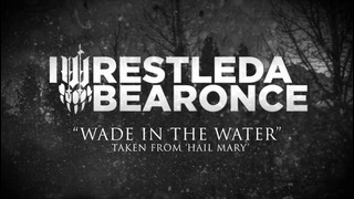 Iwrestledabearonce – Wade In The Water