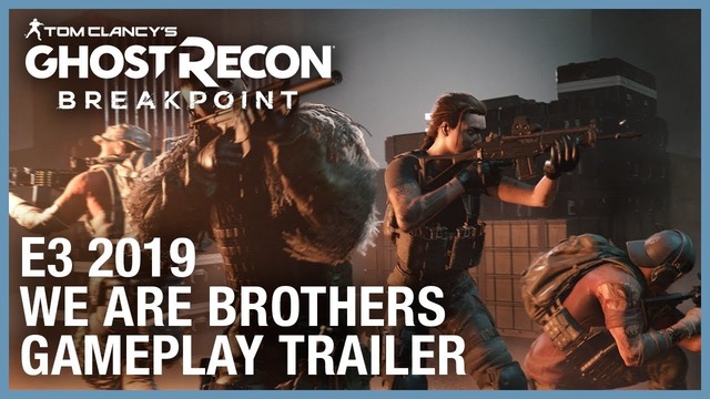 Tom Clancy’s Ghost Recon Breakpoint E3 2019 We Are Brothers Gameplay Trailer Ubisoft