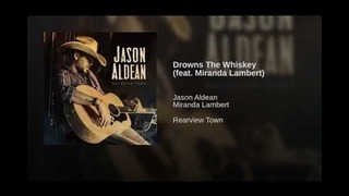 Jason Aldean – Drowns the Whiskey (ft. Miranda Lambert)