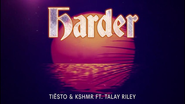 Tiësto & KSHMR ft. Talay Riley – Harder (Official Audio)