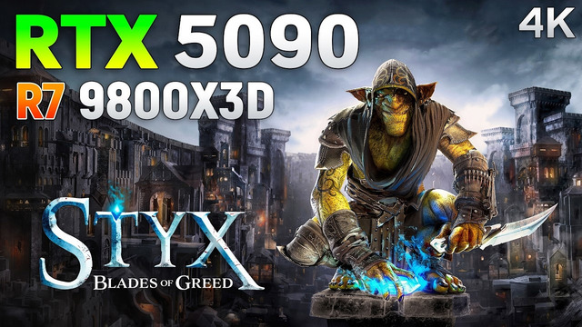 Styx Blades of Greed: RTX 5090 + Ryzen 7 9800X3D | 4K