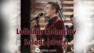 Laliddin Xolmatov – Soladi (Cover Yulduz Usmonova)