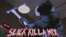 SLICK KILLA MIX