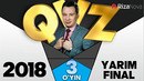 QVZ 2018 YARIM FINAL 3-O’YIN