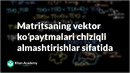 48 Matritsaning vektor koʻpaytmalari chiziqli almashtirishlar sifatida | Chiziqli algebra