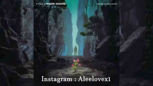 Kygo & Imagine Dragons – Born To Be Yours