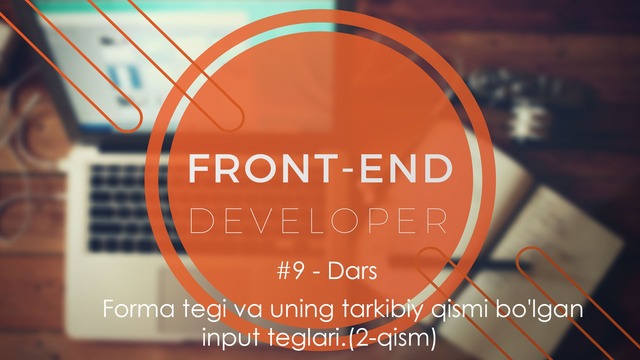Frontend #9 – Dars. Forma tegi va uning tarkibiy qismi bo’lgan input teglari
