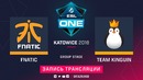 ESL One Katowice 2018 Major – Fnatic vs Team Kinguin (Game 2, Group B)