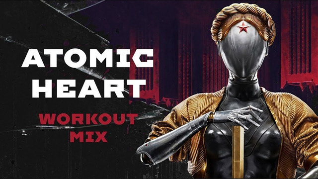 Atomic Heart – Workout Mix
