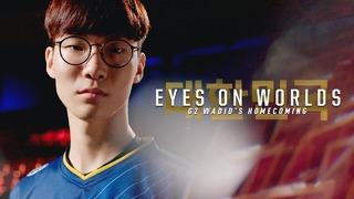 Eyes on Worlds – G2 Wadid’s Homecoming (2018 LOL World Championship Quarterfinals)
