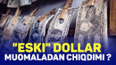 «Eski» dollar muomaladan chiqdimi