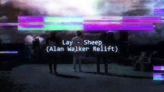 Lay – Sheep (Alan Walker Relift)