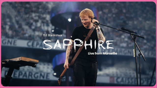 Ed Sheeran – Sapphire (Live from Marseille)