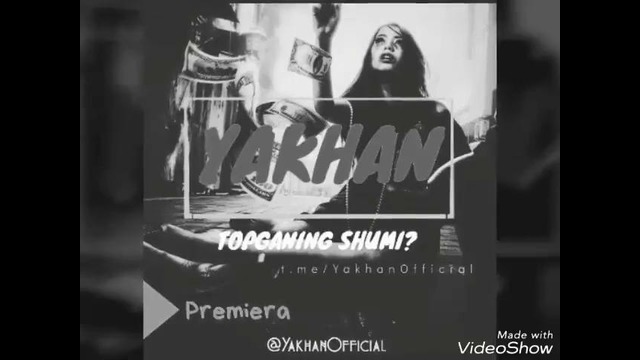 Yakhan – Topganing shumi [Primyera] UzRap