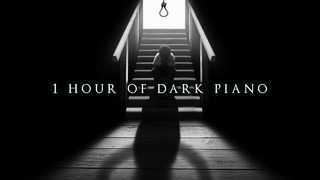1 Hour of Dark Piano | Dark Piano for Dark Thoughts
