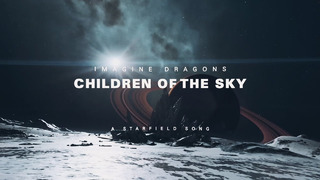Imagine Dragons – Children of the Sky (a Starfield song) (Official Lyric Video)