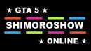 SHIMOROSHOW ◆ GTA 5 ◆ Online
