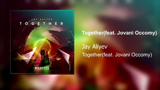 Jay Aliyev – Together (ft. Jovani Occomy)