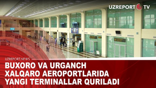 Buxoro va Urganch xalqaro aeroportlarida yangi terminallar quriladi