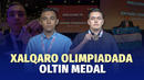 Oltin medal olishni kutmagandim”: xalqaro olimpiadada g‘olib bo‘lgan o‘quvchilar bilan suhbat
