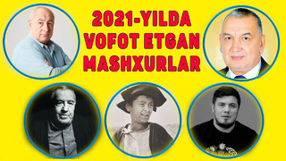2021-ЙИЛДА ВАФОТ ЭТГАН МАШХУРЛАР