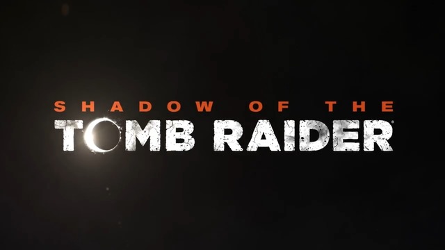 E3 2018: Shadow of the Tomb Raider – Первый геймплей