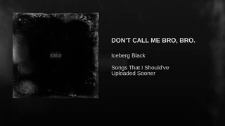 Iceberg Black – Don’t Call Me Bro, Bro