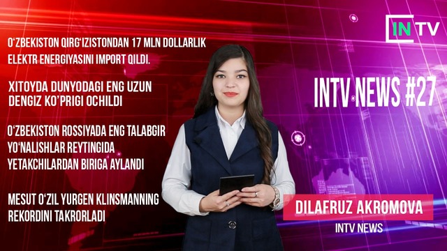 INTV NEWS #27 – 17 mnl dollarlik import, IPHONE egalari diqqatiga, Eng uzun ko’prik