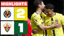 VILLARREAL CF 2 – 1 ELCHE CF | RESUMEN LALIGA EA SPORTS