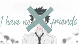 No Friends – AMV – 「Anime MV