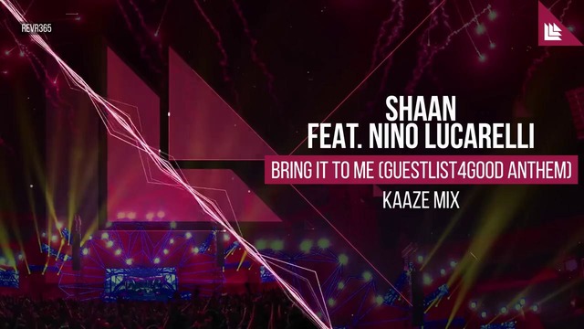 Shaan feat. Nino Lucarelli – Bring It To Me (Guestlist4Good Anthem)(KAAZE Mix)