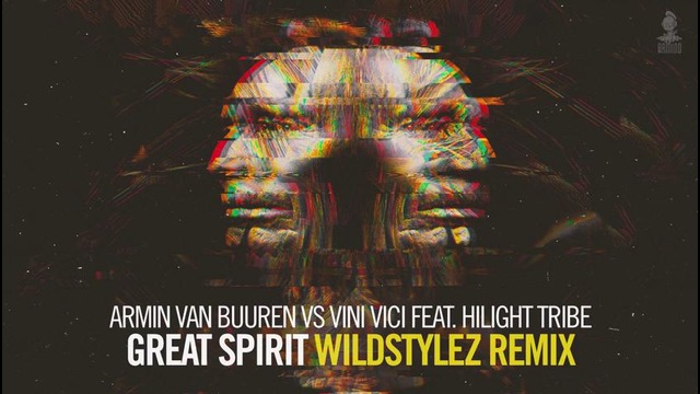 Armin van Buuren vs Vini Vici feat. Hilight Tribe – Great Spirit (Wildstylez Remix)